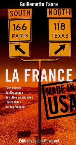 La France made in USA: Petit manuel de décryptage des idées américaines toutes faites sur les Français 9782847240863