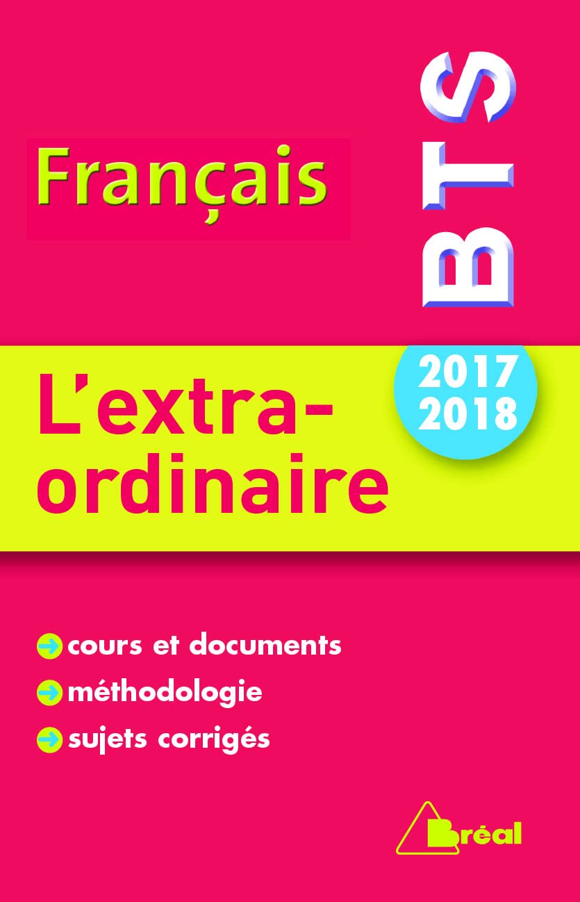 Français BTS 2017-2018 : L'extra-ordinaire: cours et documents méthodologie sujets corrigés 9782749535425