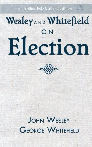 Wesley and Whitefield on Election 9781519516510