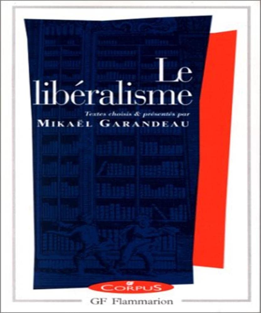 Le Libéralisme: LOCKE, UN MYTHE FONDATEUR, MARCHE ET SOCIABILITE, POUVOIRS ET INTERETS, LE PROBL 9782080730169