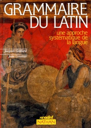 GRAMMAIRE DU LATIN.: Une approche systématique de la langue 9782091710280