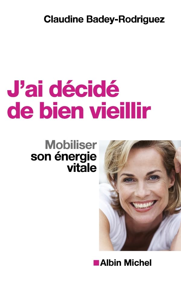J'ai décidé de bien vieillir: Mobiliser son énergie vitale 9782226190000