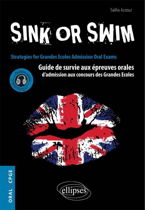 Sink or swim: Guide de survie aux épreuves orales d'admission aux concours des Grandes Ecoles (CPGE) 9782340003972