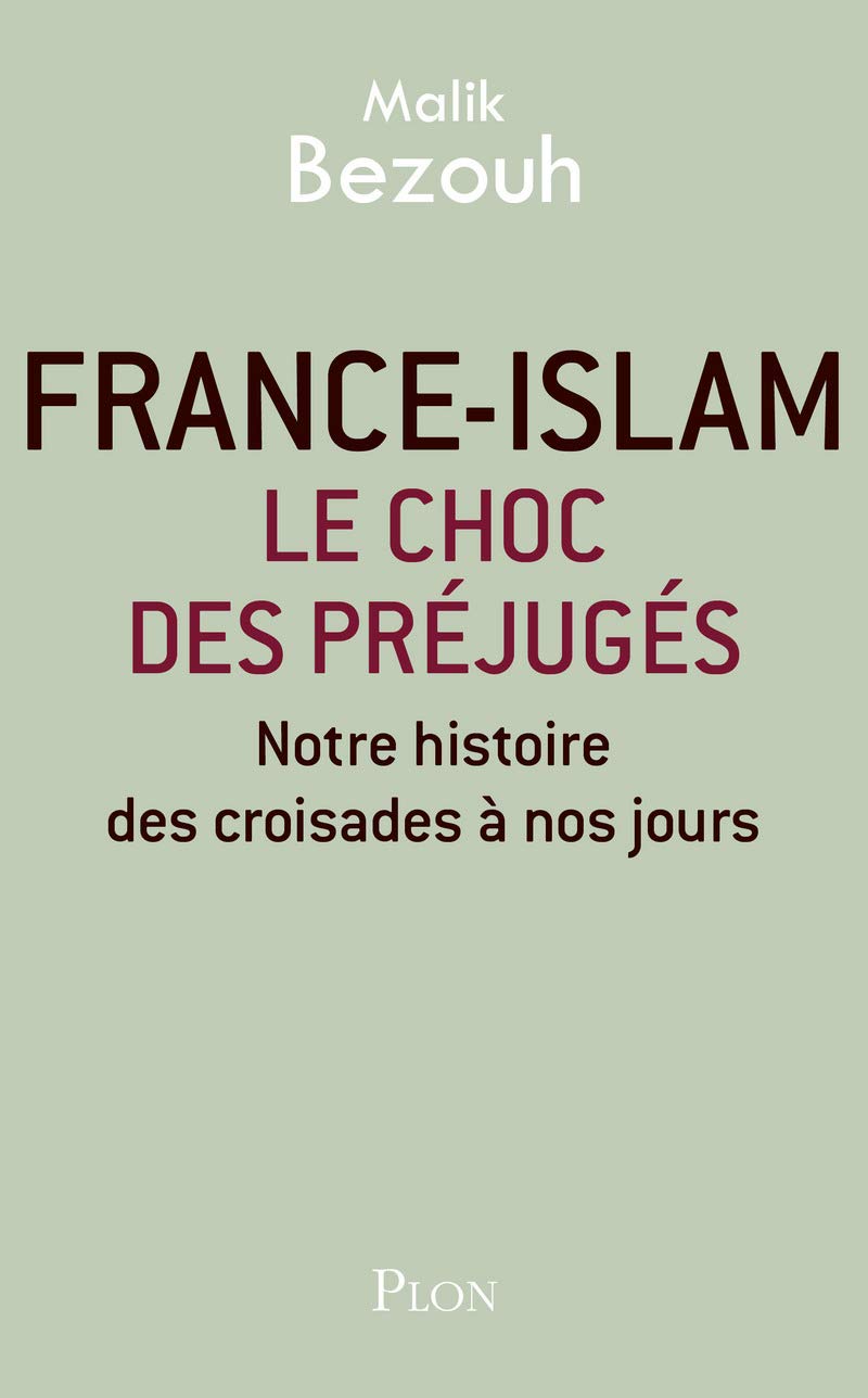 France-islam : le choc des préjugés: Notre histoire des croisades à nos jours 9782259229418