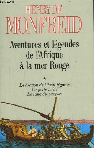 Aventures et légendes de l'afrique à la mer rouge. tome 1 : le dragon de cheik hussen. la perle noire. le sang du parjure. 9782286032968