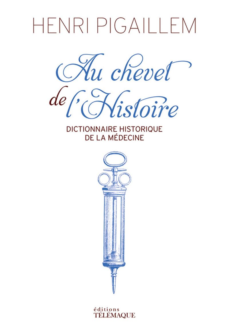 Au chevet de l'Histoire - Dictionnaire historique de la médecine 9782753302730