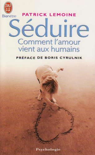 Séduire: Comment l'amour vient aux humains 9782290346532
