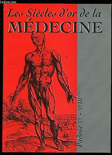 Les siècles d'or de la médecine. Padoue XV - XVIII siècles. Catalogo della mostra. Ediz. illustrata 9788843528608