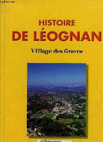 Histoire de Léognan : Village des Graves 9782554023469