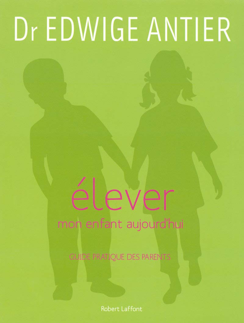 Élever mon enfant aujourd'hui - NE: Guide pratique des parents 9782221107539