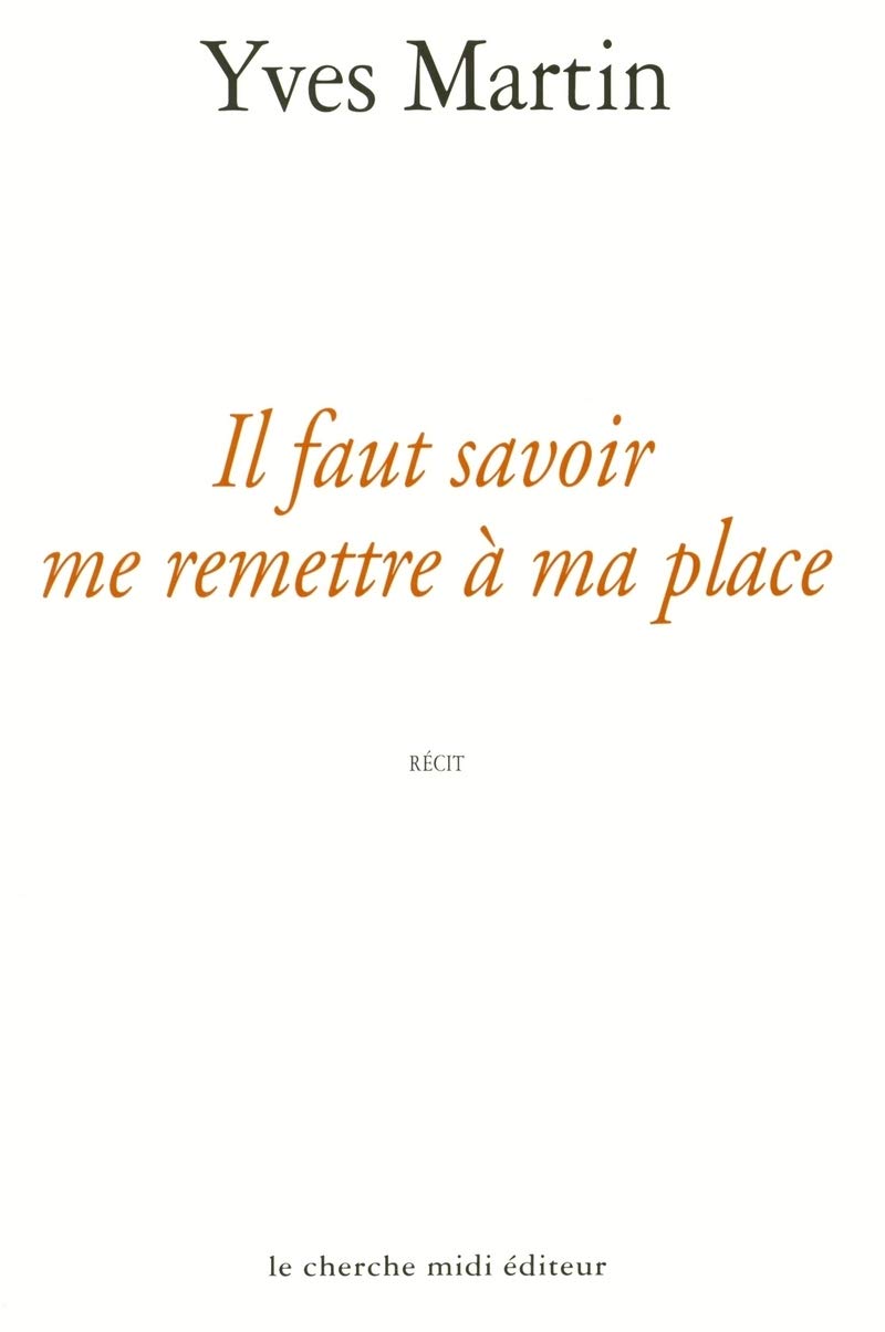 Il faut savoir me remettre à ma place 9782862747057