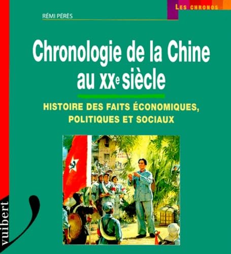 Chronologie De La Chine Au Xxeme Siecle. Histoire Des Faits Economiques, Politiques Et Sociaux 9782711772704