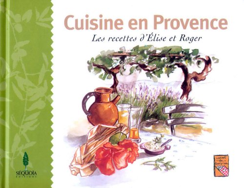 Cuisine en Provence : Les recettes d'Elise et Roger 9782915612233