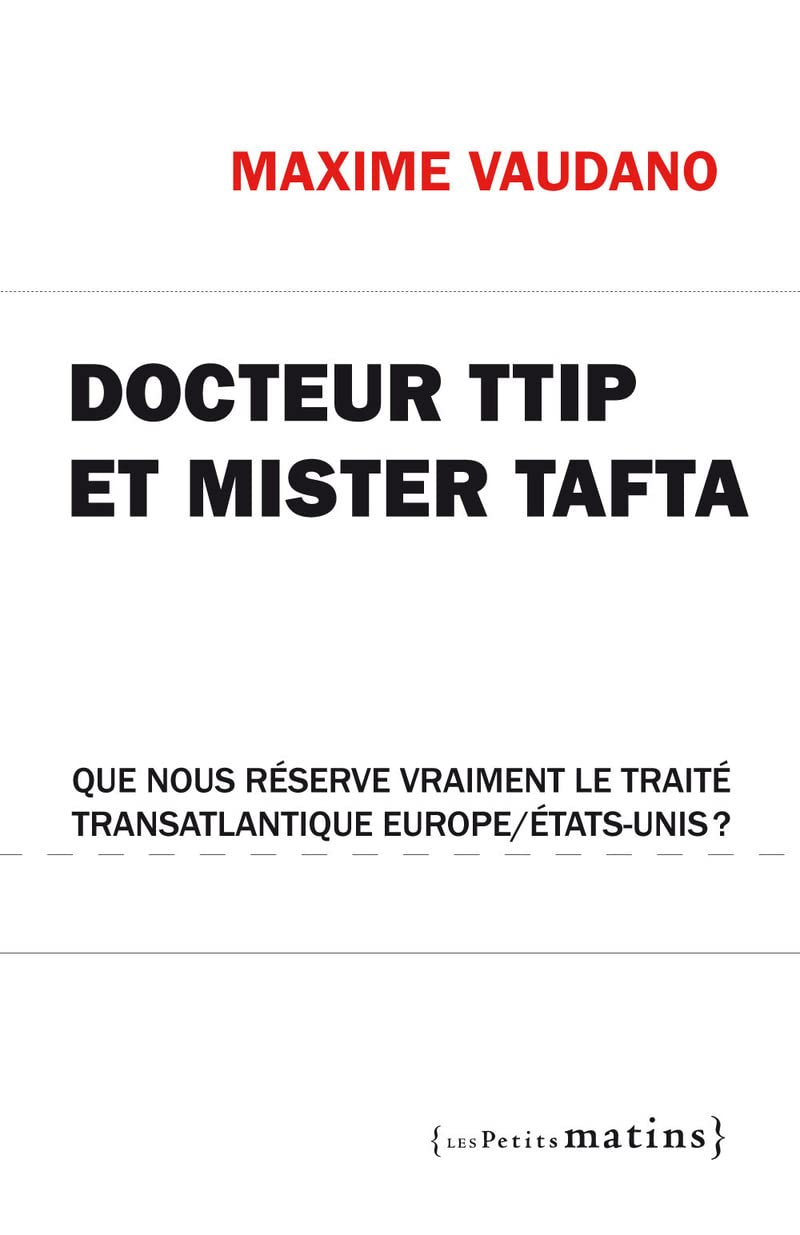 Docteur TTIP et Mister Tafta. Que nous réserve vraiment le traité transatlantique Europe/États-Unis 9782363831583
