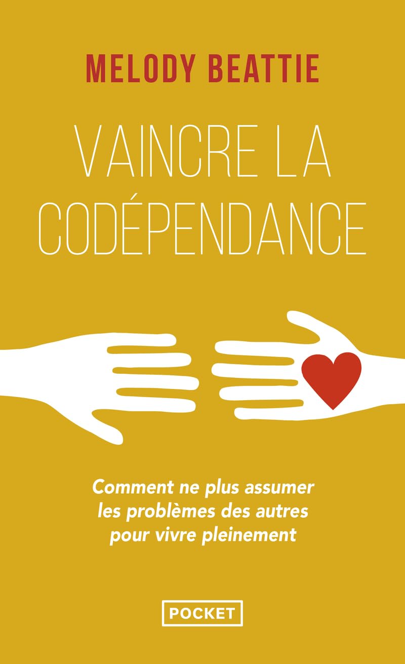 Vaincre la codépendance: Comment ne plus assumer les autres et leurs problèmes mais vivre sa vie pleinement et librement 9782266217040