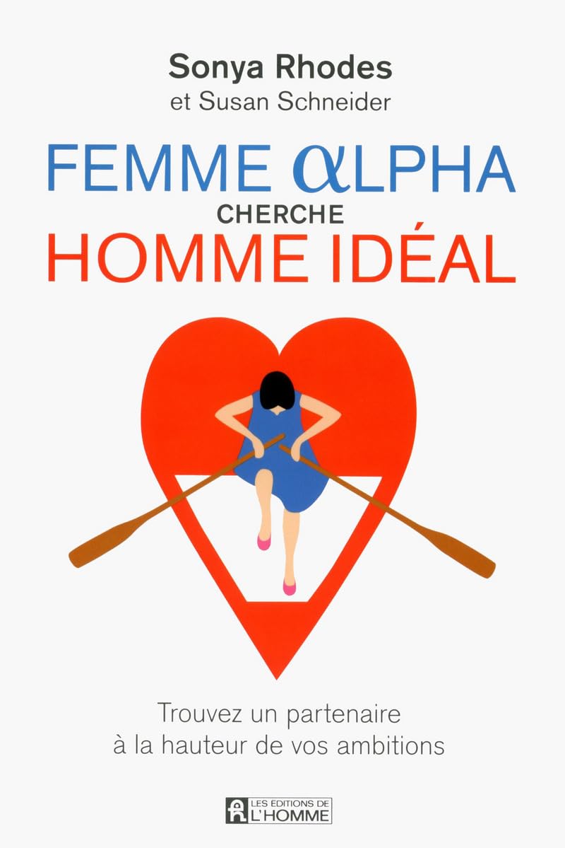 Femme Alpha cherche homme idéal: Trouvez un partenaire à la hauteur de vos ambitions 9782761940160