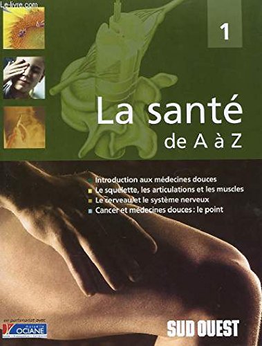 Introduction aux médecines douces, le squelette, les articulations et les muscles, le cerveau et le système nerveux (La santé de A à Z) 9782874270109