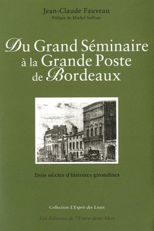 Du Grand Séminaire à la Grande Poste de Bordeaux: Trois siècles d'histoires girondines 9782913568815