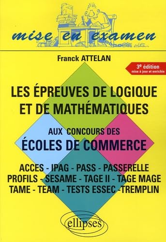 Les épreuves de logique et de mathématiques aux concours des écoles de commerce : Accès-IPAG-Pass-Passerelle-Profils-Sésame-Tage II-Tage Mage-Tame-Team-Tests Essec-Tremplin 9782729827601