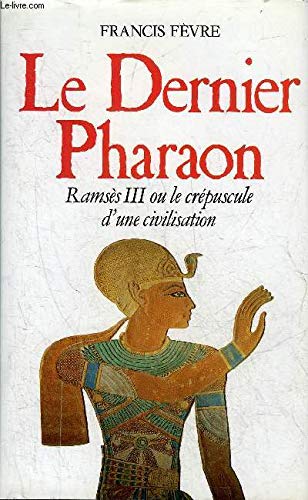 Le dernier pharaon: Ramsès III ou le crépuscule d'une civilisation 9782856166369