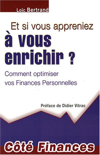 Et si vous appreniez à vous enrichir ?: Comment optimiser vos Finances Personnelles 9782297004794
