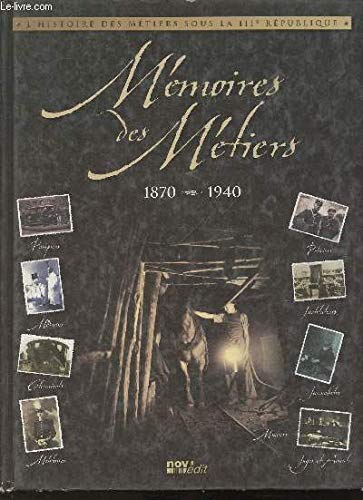 L'Histoire des métiers sous la IIIe République. Mémoires des Métiers 1870-1940 9782915363296