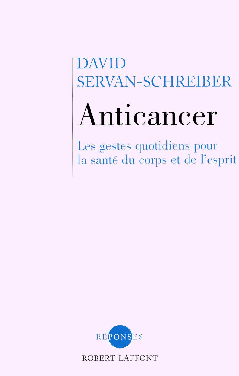 Anticancer - NE: Les gestes quotidiens pour la santé du corps et de l'esprit 9782286062613