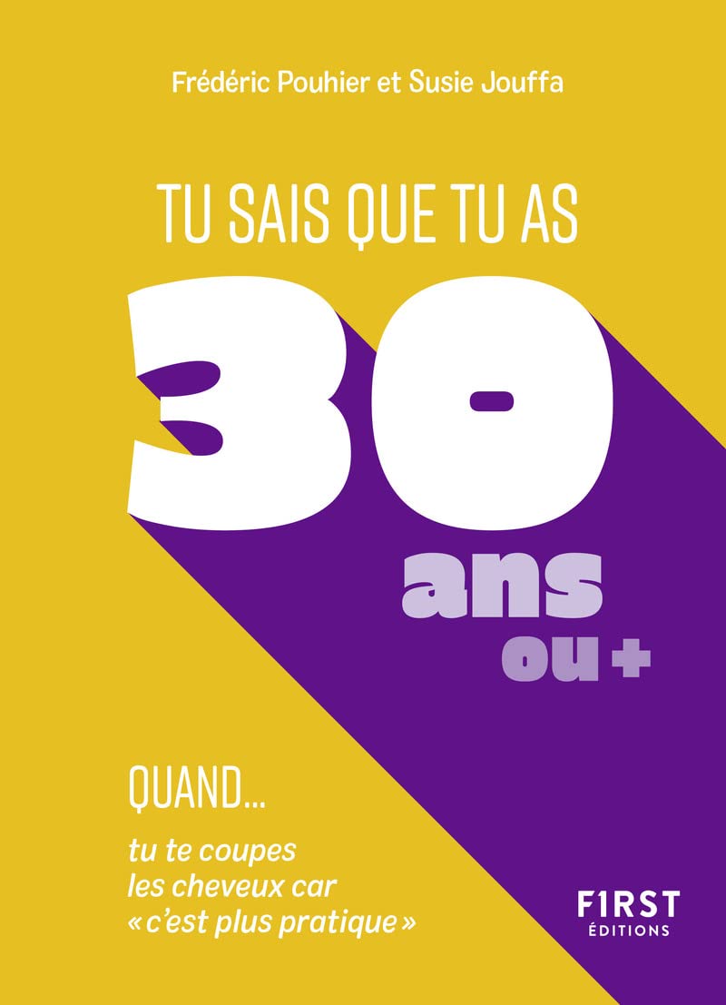 Tu sais que tu as 30 ans quand...: Tu sais que tu as 30 ans quand... Tu te coupes les cheveux parce que "c'est plus pratique" 9782412079416
