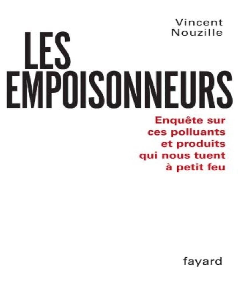 Les Empoisonneurs: Enquête sur ces polluants et produits qui nous tuent à petit feu 9782213624471