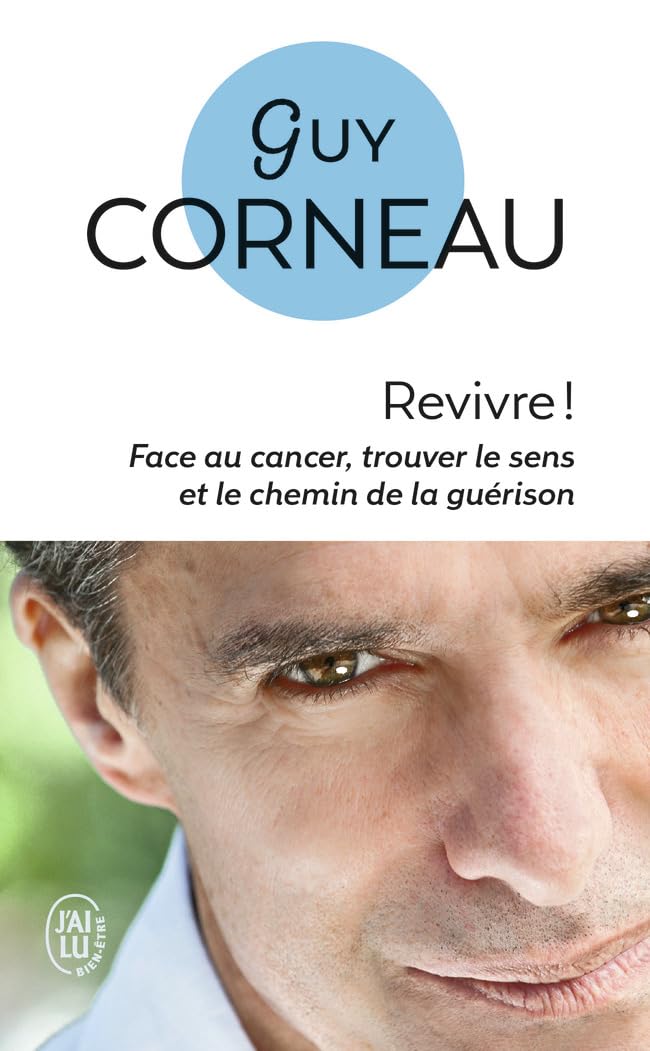 Revivre !: Face au cancer, trouver le sens et le chemin de la guérison 9782290055472