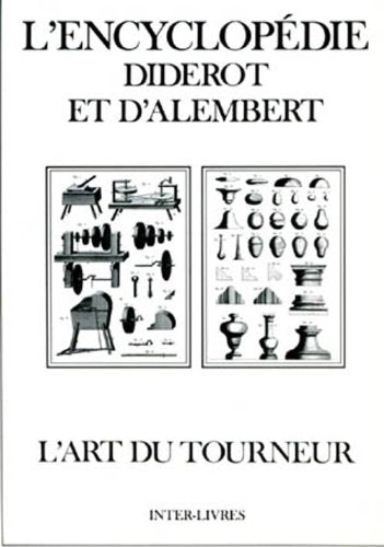 L'ART DU TOURNEUR. L'Encyclopédie: recueil de planches sur les sciences, les arts libéraux et les arts méchaniques, avec leur explication 9782905388933