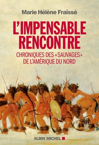L'Impensable rencontre: Chroniques des "Sauvages" de l'Amérique du Nord (récits des premiers contacts) 9782226259936