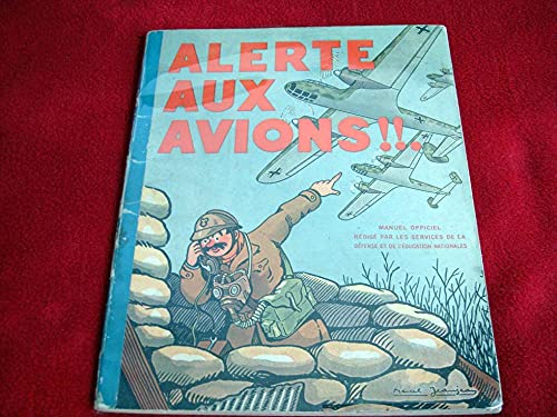 Alerte aux avions !!! Manuel officiel élémentaire de défense passive contre les attaques aériennes [[ JEANJEAN], Services du Ministère de la Défense et de l’éducation Nationale] 