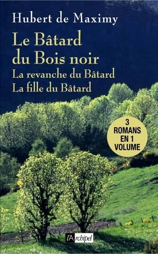 Le bâtard du bois noir: Suivi de La revanche du bâtard et de La fille du bâtard 9782809808810