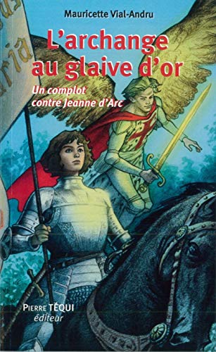 L'archange au glaive d'or : Un complot contre Jeanne d'Arc 9782740316498