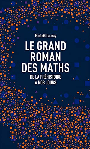 Le grand roman des maths : De la préhistoire à nos jours 9782298133134