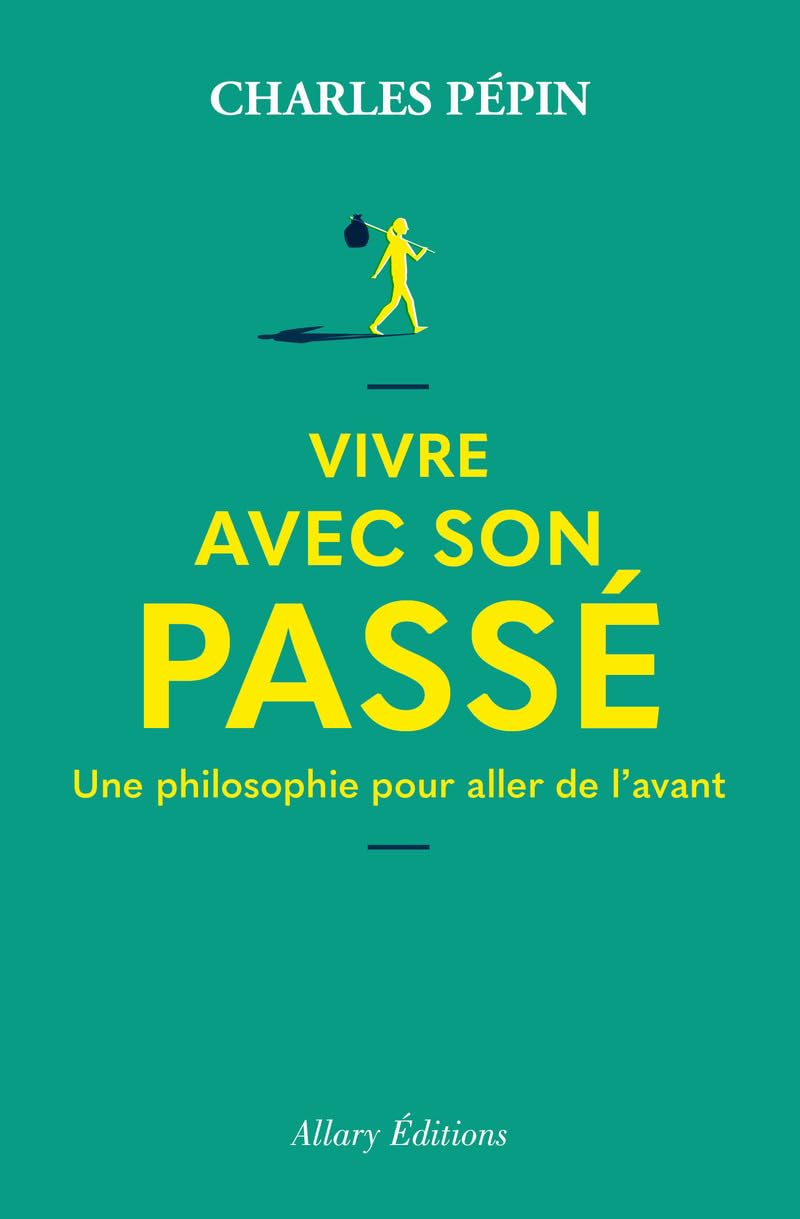 Vivre avec son passé - Une philosophie pour aller de l'avant 9782370734570