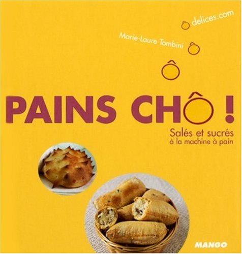 Pains chô ! salés et sucrés: Salés et sucrés à la machine à pain 9782842706500