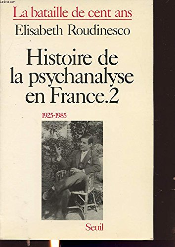 Histoire de la psychanalyse en France, tome 2 : La bataille de cent ans, 1925-1985 9782020093477