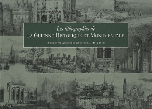 Les lithographies de la Guienne historique et monumentale 9782913568082