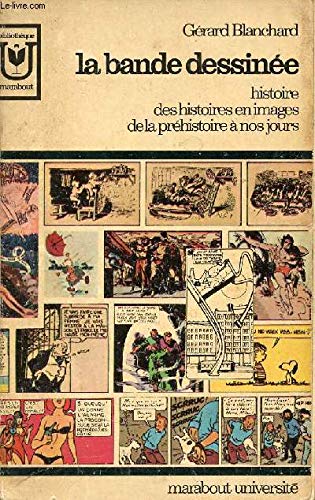 LA BANDE DESSINEE - HISTOIRE, DES HISTOIRES EN IMAGES DE LA PREHISTOIRE A NOS JOURS. 