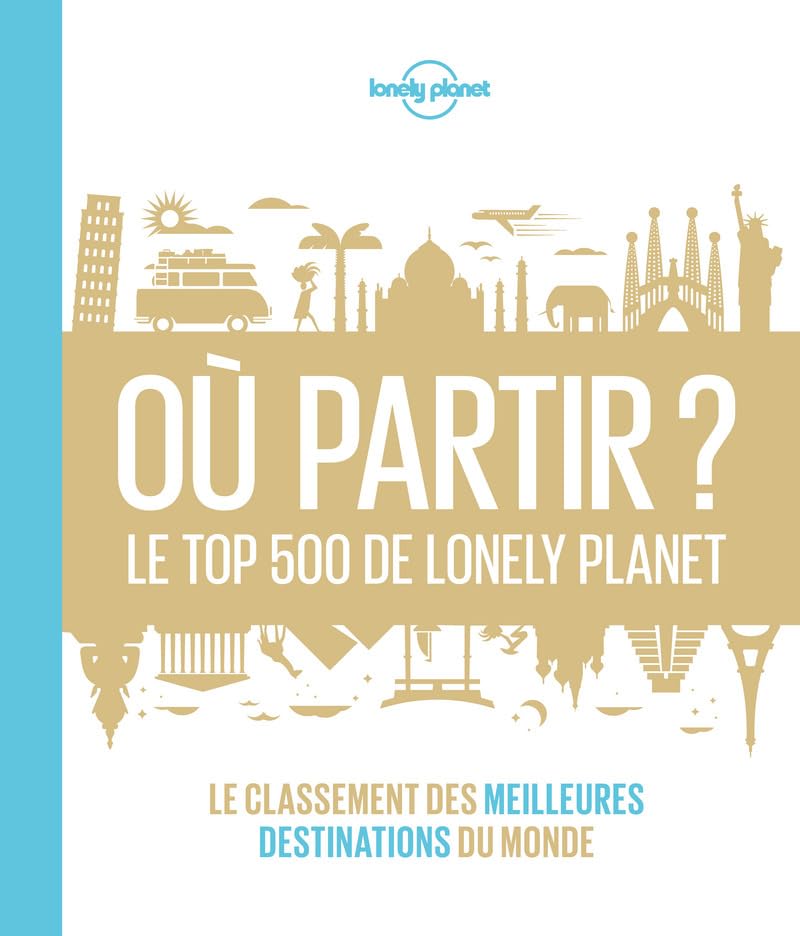 Où partir? Le top 500 de Lonely Planet - 1ed 9782816159462