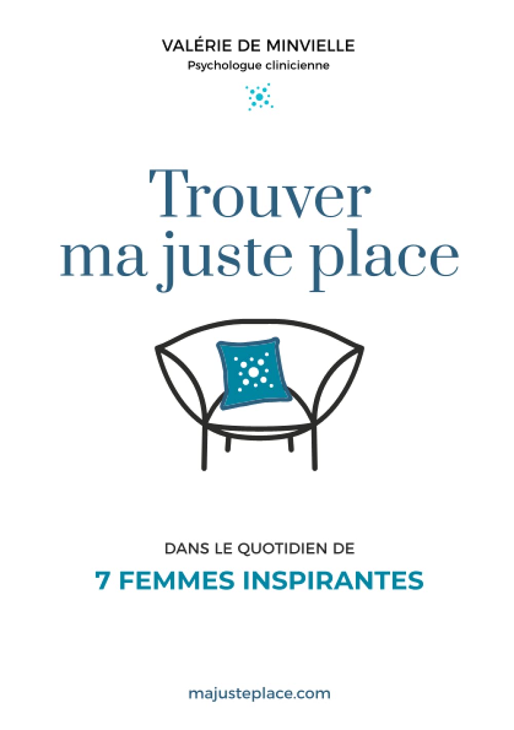 Trouver ma juste place: Dans le quotidien de 7 femmes inspirantes 9782957098903