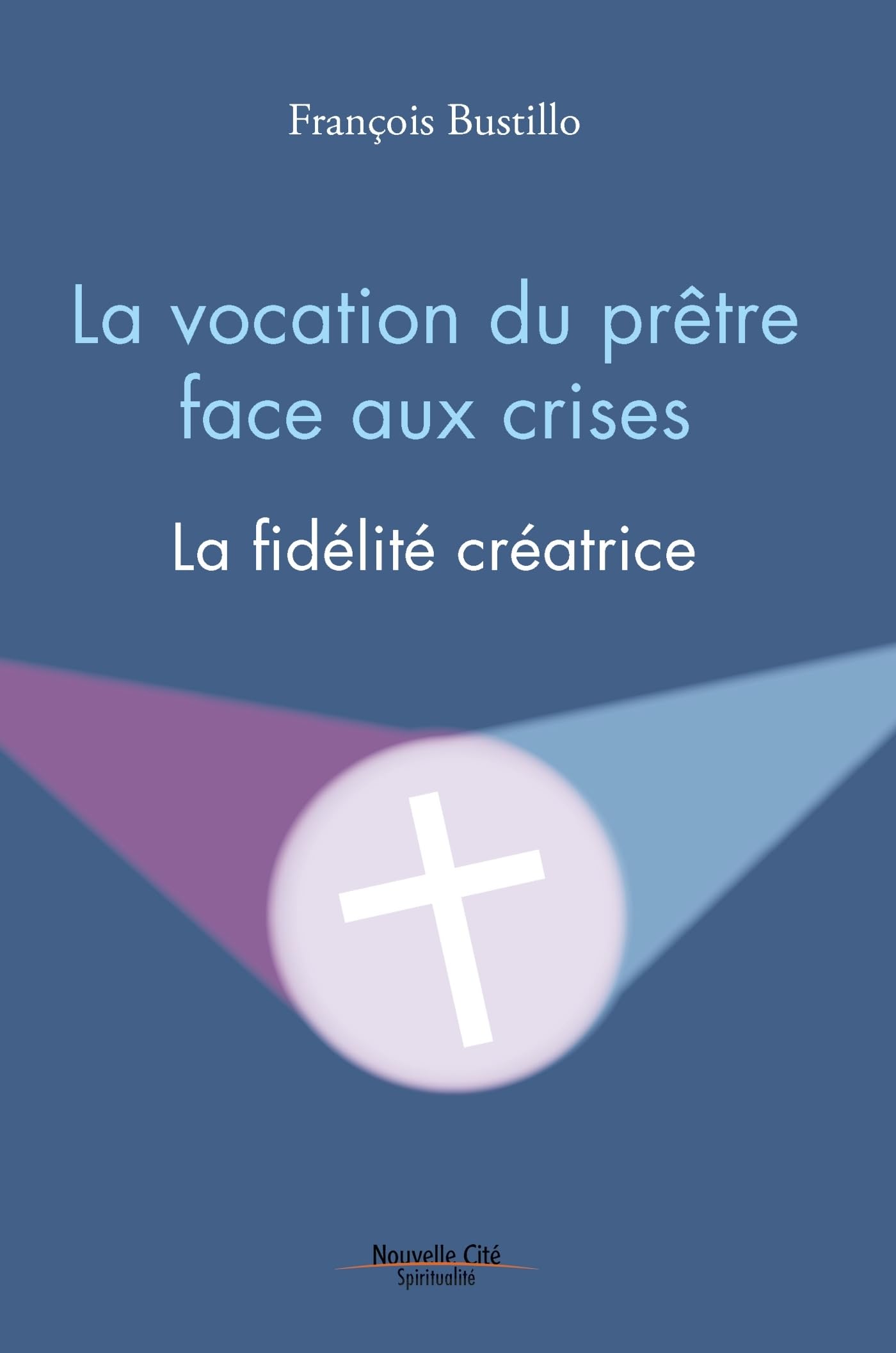 La vocation du prêtre face aux crises: La fidélité créatrice 9782375822166