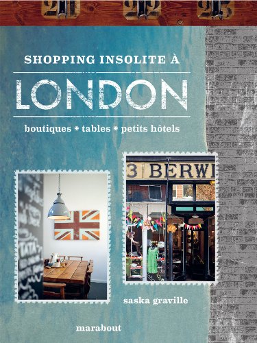 Shopping insolite à Londres: 200 adresses inédites et secrètes : boutiques, restaurants, petits hôtels 9782501085373