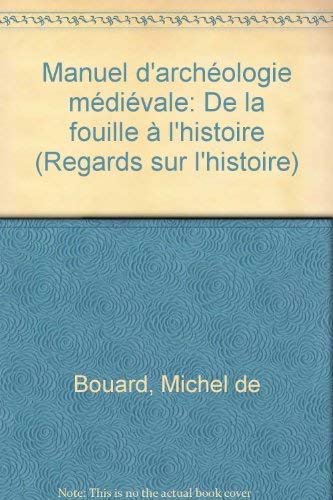Manuel d'archéologie medievale : de la fouille a l'histoire 9782718152325