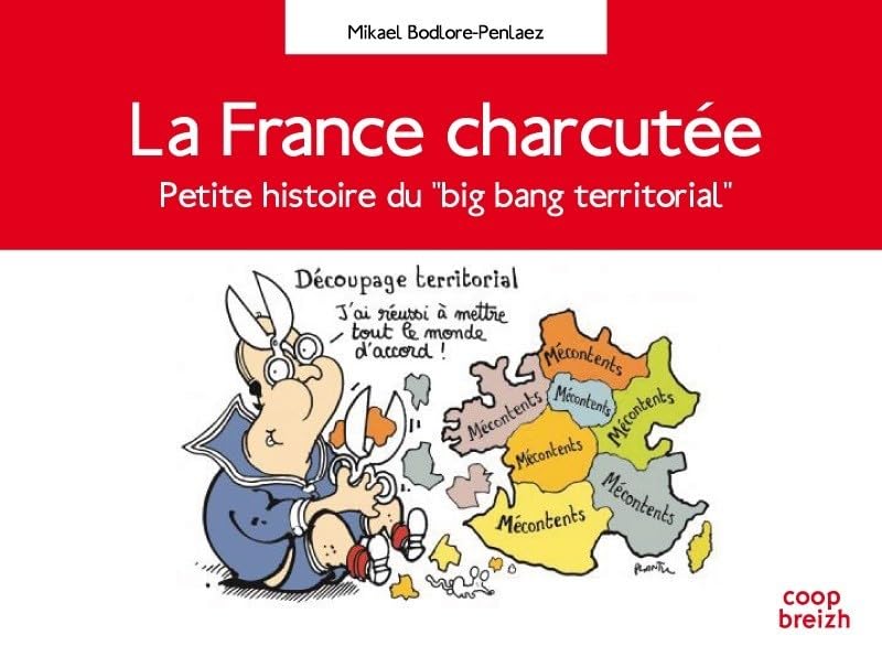 La France charcutée : Petite histoire du big bang territorial 9782843467226