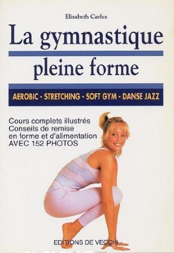 La Gymnastique pleine forme: Aérobic, stretching, soft gym, danse-jazz 9782732805795