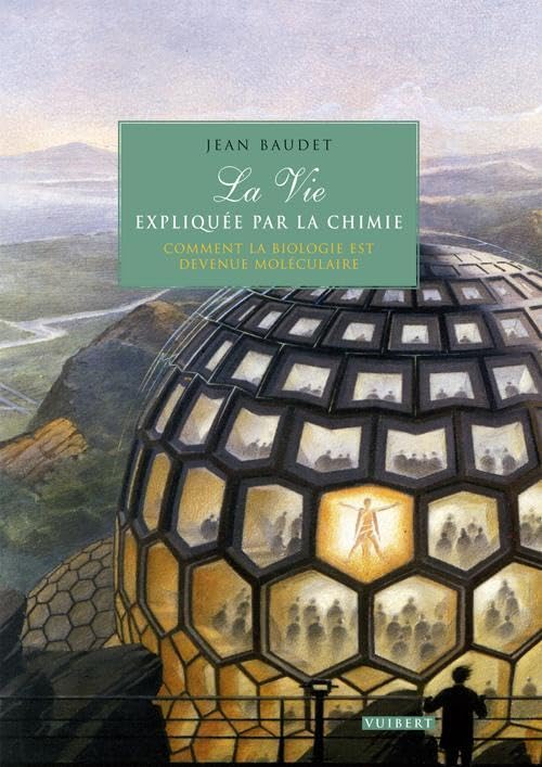 La Vie expliquée par la chimie: Comment la biologie est devenue moléculaire 9782711753987