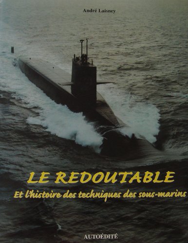 Le Redoutable : et l'histoire des techniques des sous-marins : à Louis Jarry 9782951522503